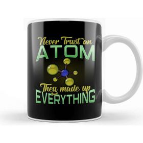Baskı Dükkanı Never Trust An Atom They Made Up Everything Pun Kupa