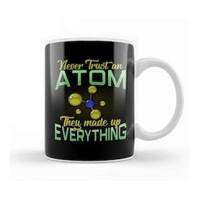 Baskı Dükkanı Never Trust An Atom They Made Up Everything Pun Kupa