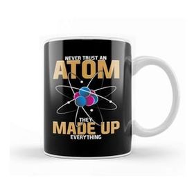 Baskı Dükkanı Never Trust An Atom They Made Up Everything Pun Kupa
