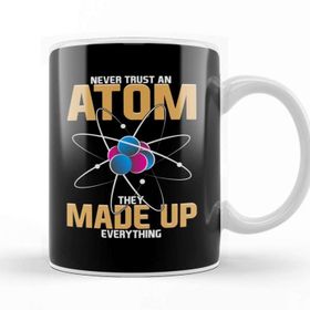 Baskı Dükkanı Never Trust An Atom They Made Up Everything Pun Kupa