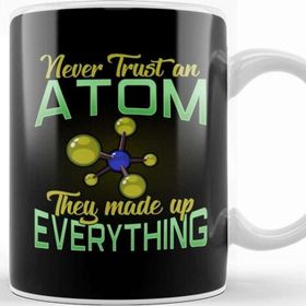 Baskı Dükkanı Never Trust An Atom They Made Up Everything Pun Kupa
