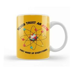 Baskı Dükkanı Never Trust An Atom, They Make Up Everything Funny Science Kupa