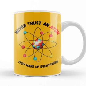 Baskı Dükkanı Never Trust An Atom, They Make Up Everything Funny Science Kupa