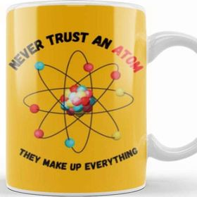 Baskı Dükkanı Never Trust An Atom, They Make Up Everything Funny Science Kupa