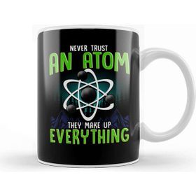 Baskı Dükkanı Never Trust An Atom They Make Up Everything Pun Kupa