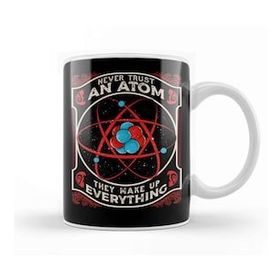 Baskı Dükkanı Never Trust An Atom They Make Up Everything Pun Kupa