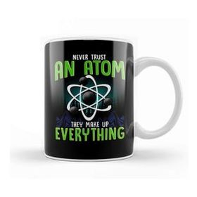 Baskı Dükkanı Never Trust An Atom They Make Up Everything Pun Kupa