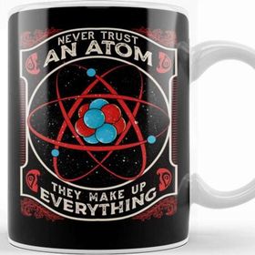 Baskı Dükkanı Never Trust An Atom They Make Up Everything Pun Kupa