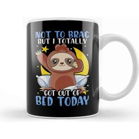 Baskı Dükkanı Not To Brag But I Totally Got Out Of Bed Today Kupa