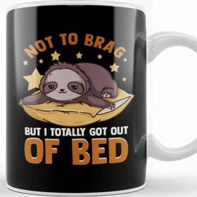 Baskı Dükkanı Not To Brag But I Totally Got Out Of Bed Today Kupa