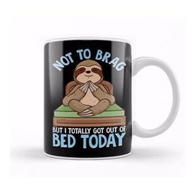 Baskı Dükkanı Not To Brag But I Totally Got Out Of Bed Today Pun Kupa