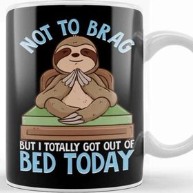 Baskı Dükkanı Not To Brag But I Totally Got Out Of Bed Today Pun Kupa