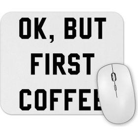 Baskı Dükkanı Ok But First Coffee Mouse Pad