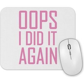 Baskı Dükkanı Opps I Did it Again Mouse Pad