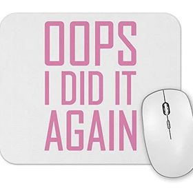 Baskı Dükkanı Opps I Did it Again Mouse Pad