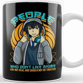 Baskı Dükkanı People Who Don T Like Anime Aren T Real Kupa