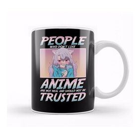 Baskı Dükkanı People Who Don T Like Anime Shouldn't Be Trusted Kupa