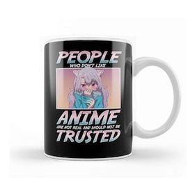 Baskı Dükkanı People Who Don T Like Anime Shouldn't Be Trusted Kupa