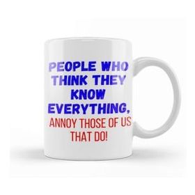 Baskı Dükkanı People Who Think They Know Everything,annoy Those Of Us That Do! Sarcastic Funny Kupa