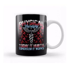 Baskı Dükkanı Physical Therapy Today It Hurts Tomorrow It Works Kupa
