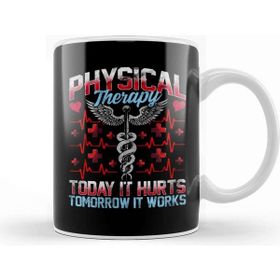 Baskı Dükkanı Physical Therapy Today It Hurts Tomorrow It Works Kupa
