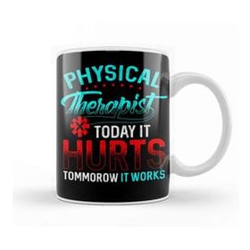 Baskı Dükkanı Physical Therapy Today It Hurts Tomorrow It Works Kupa