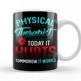 Baskı Dükkanı Physical Therapy Today It Hurts Tomorrow It Works Kupa