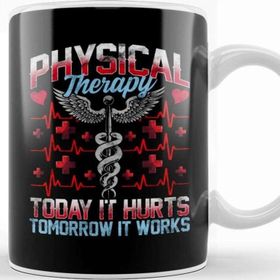 Baskı Dükkanı Physical Therapy Today It Hurts Tomorrow It Works Kupa