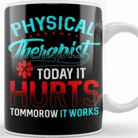 Baskı Dükkanı Physical Therapy Today It Hurts Tomorrow It Works Kupa