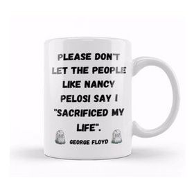 Baskı Dükkanı Please Don't Let The People Like Nancy Pelosi Say I Sacrificed My Life Porselen 330 ml Beyaz Kupa Bardak