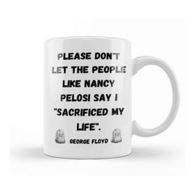 Baskı Dükkanı Please Don't Let The People Like Nancy Pelosi Say I Sacrificed My Life Porselen 330 ml Beyaz Kupa Bardak