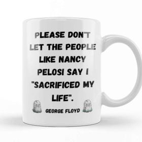 Baskı Dükkanı Please Don't Let The People Like Nancy Pelosi Say I Sacrificed My Life Porselen 330 ml Beyaz Kupa Bardak