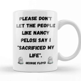 Baskı Dükkanı Please Don't Let The People Like Nancy Pelosi Say I Sacrificed My Life Porselen 330 ml Beyaz Kupa Bardak
