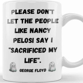 Baskı Dükkanı Please Don't Let The People Like Nancy Pelosi Say I Sacrificed My Life Porselen 330 ml Beyaz Kupa Bardak