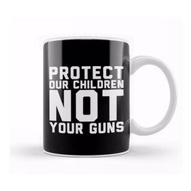 Baskı Dükkanı Protect Our Children Not Your Guns Kupa