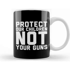 Baskı Dükkanı Protect Our Children Not Your Guns Kupa
