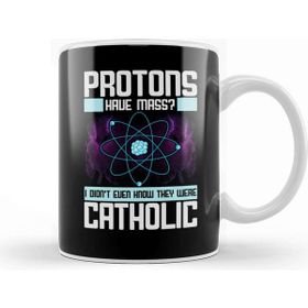 Baskı Dükkanı Protons Have Mass Didnt Know They Were Catholic Kupa