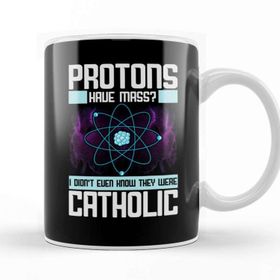 Baskı Dükkanı Protons Have Mass Didnt Know They Were Catholic Kupa