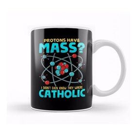 Baskı Dükkanı Protons Have Mass I Didnt Know They Were Catholic Kupa