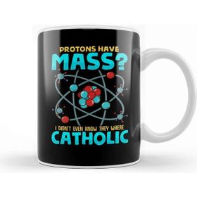 Baskı Dükkanı Protons Have Mass I Didnt Know They Were Catholic Kupa