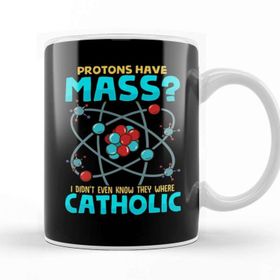 Baskı Dükkanı Protons Have Mass I Didnt Know They Were Catholic Kupa