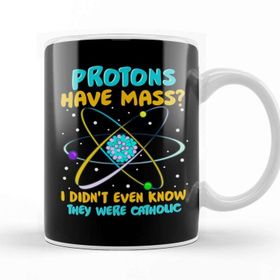 Baskı Dükkanı Protons Have Mass I Didnt Know They Were Catholic Kupa