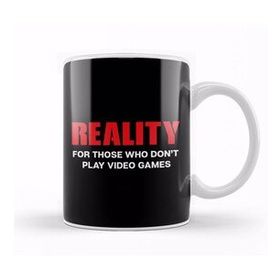Baskı Dükkanı Reality For Those Who Dont Play Video Games Kupa