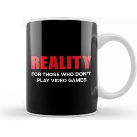 Baskı Dükkanı Reality For Those Who Dont Play Video Games Kupa