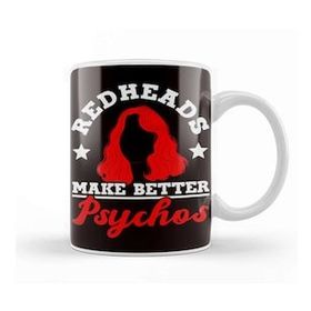 Baskı Dükkanı Redheads Make Better Psychos Red Orange Haired Ginger Kupa