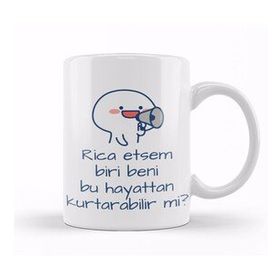 Baskı Dükkanı Rica Etsem Biri Bu Hayattan Beni Kurtarabilir Mi Kupa