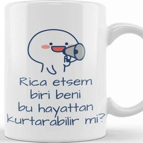 Baskı Dükkanı Rica Etsem Biri Bu Hayattan Beni Kurtarabilir Mi Kupa