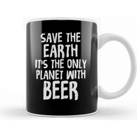 Baskı Dükkanı Save The Earth It S The Only Planet With Beer Kupa