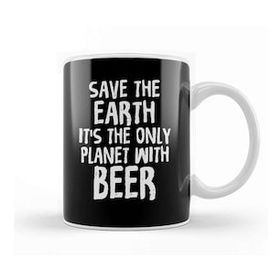 Baskı Dükkanı Save The Earth It S The Only Planet With Beer Kupa