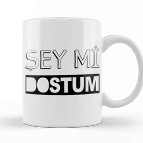 Baskı Dükkanı Şey Mi Dostum Kupa Bardak